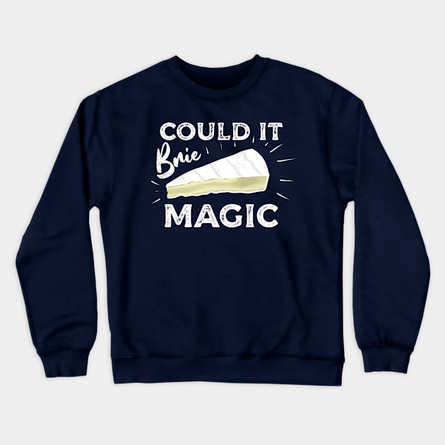 Could It Brie Magic Cheese Pun Crewneck Sweatshirt by Punful